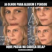 Meme: “Já olhou para alguém e pensou: o que passa na cabeça dela?”